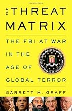 The Threat Matrix: The FBI at War in the Age of Global Terror