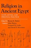 Religion in Ancient Egypt: Gods, Myths, and Personal Practice by