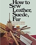 How to Sew Leather, Suede, Fur by Phyllis W. Schwebke, Margaret B. Krohn