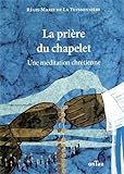 La prière du chapelet : Une méditation chrétienne by