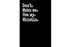 DON'T MAKE ME USE MY WHISTLE: PE Teacher Notebook Journal PE Teacher Gifts For Men Women Physical Education Gift Phys Ed Gifts Blank Lined Notebook 6×9 Inches 110 Pages Matt Finish.