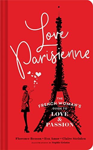 Love Parisienne: The French Woman's Guide to Love and Passion (Relationship Books for Women, Modern Love Books, Parisian Books)