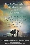 Saving Baby: How One Woman's Love for a Racehorse Led to Her Redemption