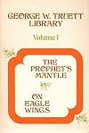 THE PROPHETS MANTLE ON EAGLE WINGS GEORGE W TRUETT LIBRARY VOLUME 1