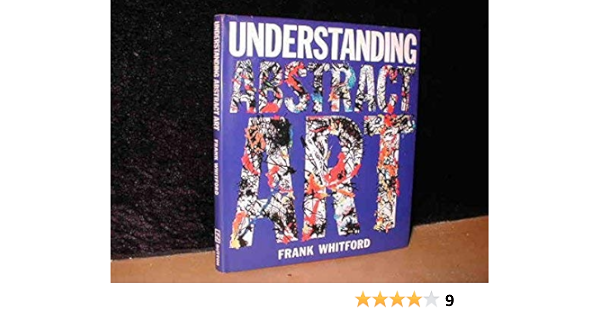 Understanding Abstract Art Whitford Frank 9780525245759 Amazon Com Books