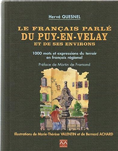 Download Le Français Parle du Puy-en-Velay et de Ses Environs - 1000 Mots et Expressions du Terroir en Franca PDF