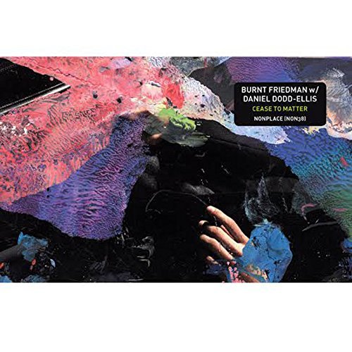 Cease To Matter By Burnt Friedman Daniel Dodd Ellis 14 10 Amazon Com Music