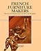 French Furniture Makers: The Art of the Ébéniste from Louis XIV to the Revolution by