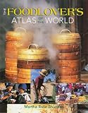 The Foodlover's Atlas of the World by Martha Rose Shulman, Martha Rose Schulman