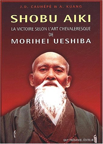 Shobu aiki, la victoire selon l'art chevaleresque de Morihei Ueshiba