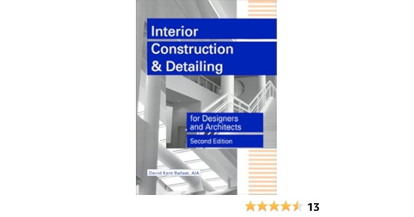 Interior Construction And Detailing For Designers And Architects Ballast David Kent 9781888577785 Amazon Com Books