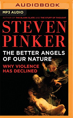 The Better Angels of Our Nature: Why Violence Has Declined, by Steven Pinker