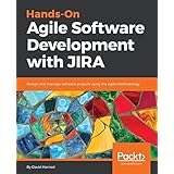 Hands-On Agile Software Development with JIRA: Design and manage software projects using the Agile methodology