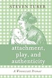 Attachment, Play, and Authenticity: A Winnicott Primer