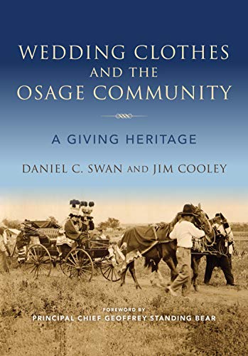 Wedding Clothes and the Osage Community: A Giving Heritage (Material Vernaculars) by Daniel C. Swan, Jim Cooley