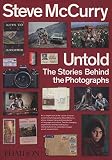 Steve McCurry Untold: The Stories Behind the Photographs by
