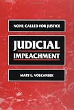 Judicial Impeachment : None Called for Justice, Volcansek, Mary L., 025201961X