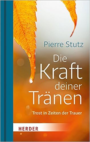 Die Kraft Deiner Tranen Trost In Zeiten Der Trauer Amazon De