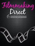 Filmmaking Direct: Filmmaking For Teens From Script/Storyboard/Sketchbooks/Animated Storytelling/Not by