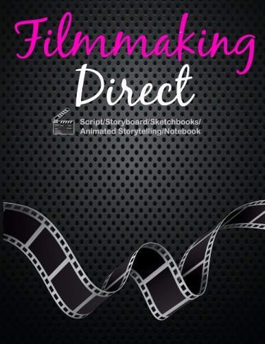 Filmmaking Direct: Filmmaking For Teens From Script/Storyboard/Sketchbooks/Animated Storytelling/Not by My Way Movie Film