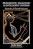 Probabilistic Reasoning in Intelligent Systems: Networks of Plausible Inference (Morgan Kaufmann Series in Representation and Reasoning)