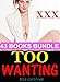 EROTICA: Too Wanting Box Set: 43 Books Bundle Erotic Sex Tales - Taboo, Group, Husband Swapping, Fiancé Stealing, and More