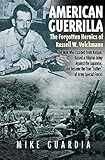 American Guerrilla: The Forgotten Heroics of Russell W. Volckmann-the Man Who Escaped from Bataan, R by Mike Guardia
