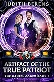 Artifact Of The True Patriot: An Urban Fantasy Action Adventure (The Daniel Codex Book 3)