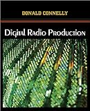 Digital Radio Production, Connelly, Donald, 1577666925