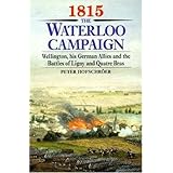 1815 The Waterloo Campaign: Wellington, His German Allies and the Battles of Ligny and Quatre Bras