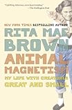 Animal Magnetism: My Life with Creatures Great and Small by Rita Mae Brown