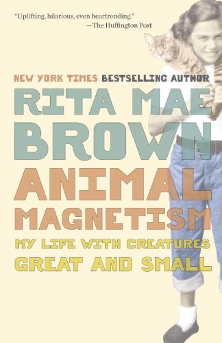 Animal Magnetism: My Life with Creatures Great and Small by Rita Mae Brown