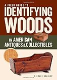 A Field Guide to Identifying Woods in American Antiques & Collectibles