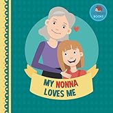My Nonna Loves Me: A Picture Book for Young Children and Grandparents; Girl Version (Cute Grandparent Books)