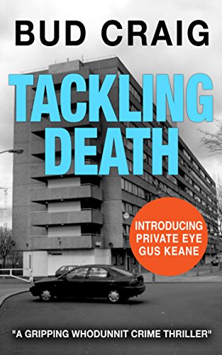 TACKLING DEATH: a gripping crime thriller (Gus Keane PI Series Book 1)