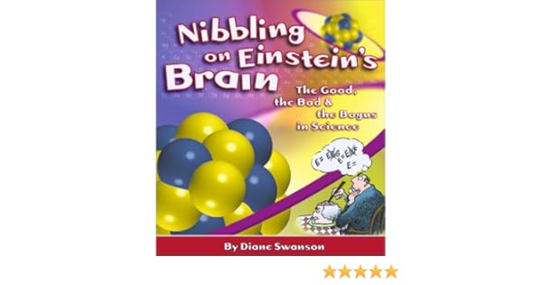 Nibbling on einsteins brain the good the bad and the bogus in science