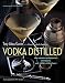 Vodka Distilled: The Modern Mixologist on Vodka and Vodka Cocktails by Tony Abou-Ganim, Tim Turner
