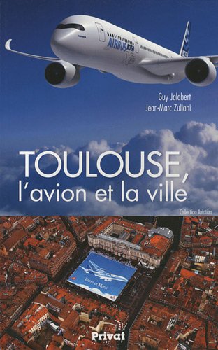 Toulouse L Avion Et La Ville Aviation Jalabert Guy Zuliani Jean Marc Amazon Com Books