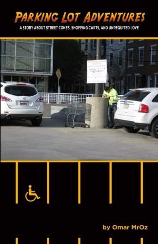 Parking Lot Adventures: A Story About Street Cones, Shopping  Carts, and Unrequited Love (Volume 1)