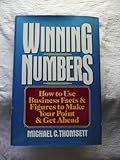 Winning Numbers : How to Use Business Facts and Figures to Make Your Point and Get Ahead, Thomsett, Michael C., 0814459587