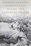 Forgotten Tales and Vanished Trails by Theodore Roosevelt, Jim Casada
