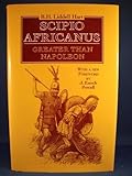 Scipio Africanus: Greater Than Napoleon