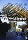 Adaptive Architecture: Changing Parameters and Practice by Wolfgang F. E. Preiser, Andrea E. Hardy