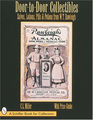 Door-To-Door Collectibles: Salves, Lotions, Pills & Potions from W.T. Rawleigh (A Schiffer Book for Collectors)