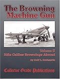 The Browning Machine Gun - Rifle Calibre Browning Abroad: Volume 2
