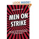 Men on Strike: Why Men Are Boycotting Marriage, Fatherhood, and the American Dream - and Why It Matters