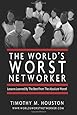 The World's Worst Networker: Lessons Learned by The Best From The Absolute Worst!