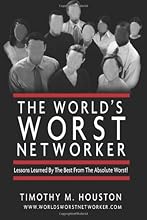 The World's Worst Networker: Lessons Learned by The Best From The Absolute Worst!