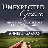 Unexpected Grace: When Your Child Is Born with Half