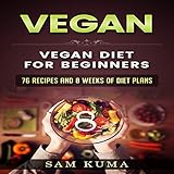 Vegan: Vegan Diet for Beginners: 76 Recipes and 8 Weeks of Diet Plans: A Vegan Recipe Cookbook of Da by 
